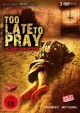 Too Late to Pray - Limited Uncut Edition (3 DVDs)